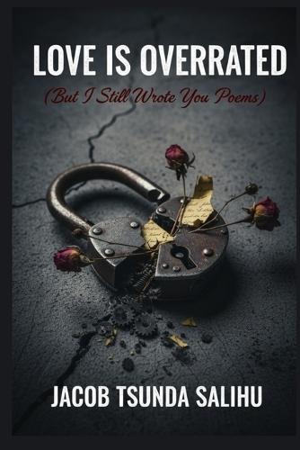 Love is Overrated: but I still wrote you poems