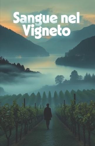 Sangue nel Vigneto (Italian Mystery Novel): Un avvincente mistero enologico sul Lago di Como tra segreti, vino e omicidi (Italian Edition)