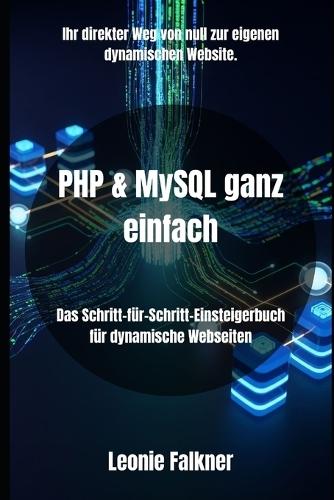 PHP & MySQL ganz einfach: Das Schritt-für-Schritt-Einsteigerbuch für dynamische Webseiten