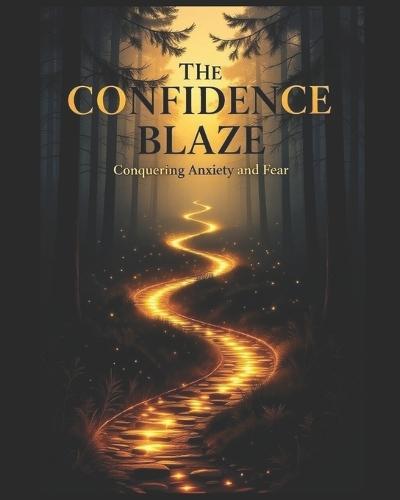 The Confidence Blaze: Conquering Anxiety and Fear
