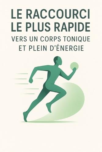 Le raccourci le plus rapide vers un corps tonique et plein d'énergie