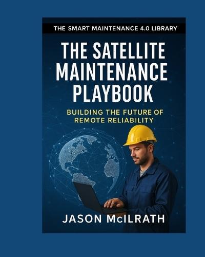 The Satellite Maintenance Playbook: Building the Future of Remote Reliability