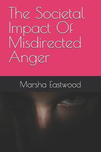 The Societal Impact Of Misdirected Anger