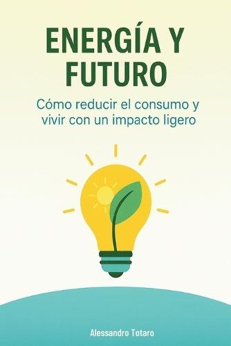 Energía y Futuro: Cómo reducir el consumo y vivir con un impacto ligero