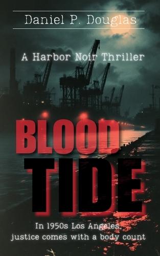 Blood Tide: A Harbor Noir Thriller: 1950s Los Angeles Detective Fiction