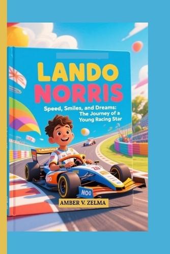 Lando Norris: Speed, smiles and Dreams: The journey of a young racing star