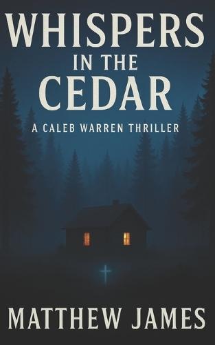 Whispers in the Cedar: A Caleb Warren Thriller