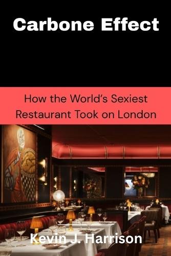 Carbone Effect: How the World's Sexiest Restaurant Took on London