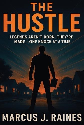 The Hustle: Legends Aren't Born. They're Made - One Knock at a Time.