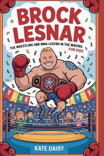 Brock Lesnar: The wrestling and MMA legend in the making for kids