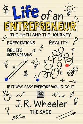 Life of an Entrepreneur: The Myth and the Journey - If it was easy everyone would do it