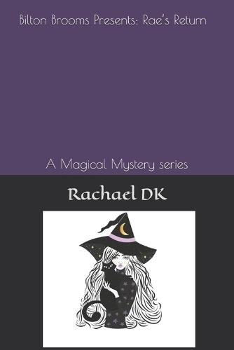 Bilton Brooms Presents: Rae's Return: A Magical Mystery series
