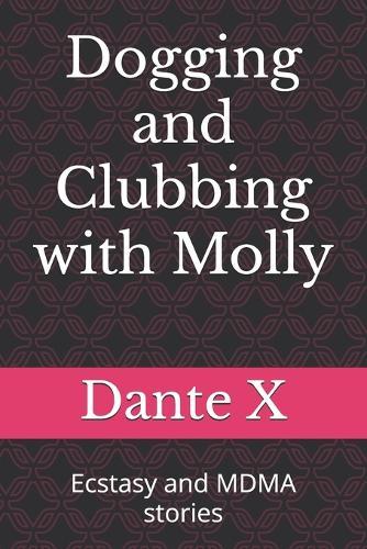 Dogging and Clubbing with Molly: Ecstasy and MDMA stories