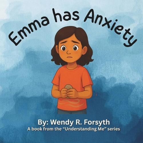 Emma Has Anxiety: A strategy book to help children, parents, teachers, and caregivers with child anxiety