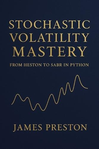Stochastic Volatility Mastery: From Heston to SABR in Python: Calibrate, Simulate, and Price Options with Heston, SABR, and Bates Models Using Production-Ready Python