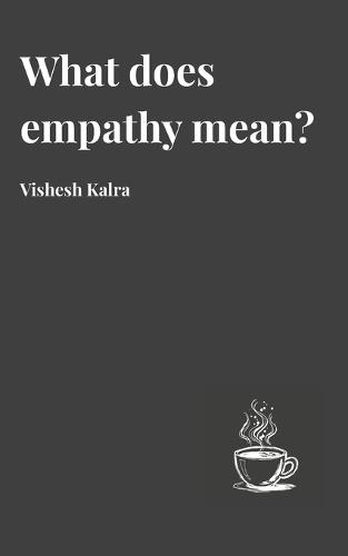 What does empathy mean?: Poetic Reflections in Verse on Compassion, Connection, and Care