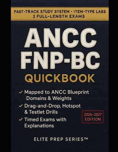 ANCC FNP-BC QuickBook 2026-2027: 1,000+ Practice Questions, Pharm Pearls & Strategy Mapped to the ANCC Blueprint - With Item-Type Labs & 2 Full-Length Tests