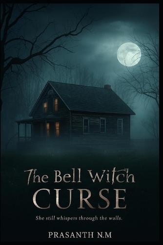 The Bell Witch Curse: She still whispers through the walls