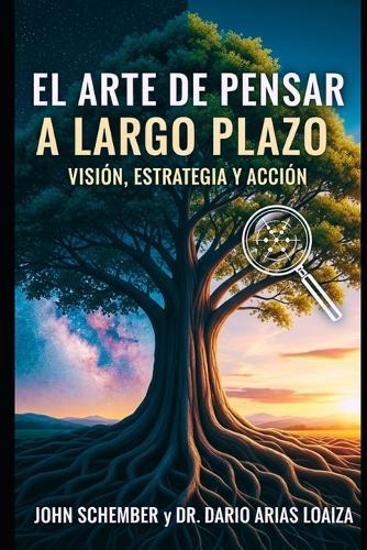 El Arte de Pensar a Largo Plazo: Visión, Estrategia y Acción