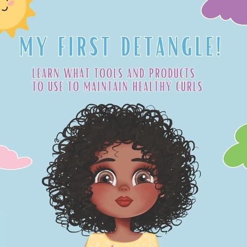 My First Detangle: Learn what tools and products to use to maintain healthy curls
