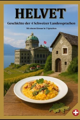 Helvet: Geschichte der 4 Schweizer Landessprachen Mit einem Glossar in 5 Sprachen Format 6x9 15,24 × 22,81 cm, 56 Seiten