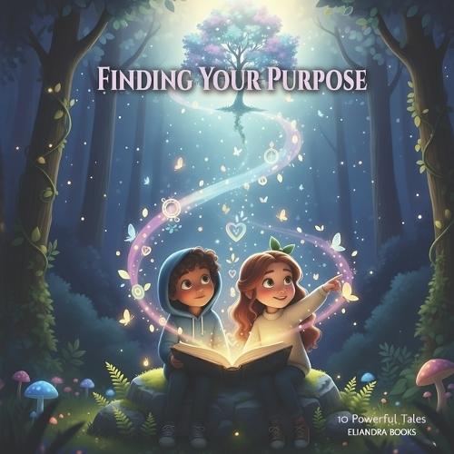 Finding Your Purpose: 10 Inspiring Tales of Growth, Empathy & Believing in Yourself