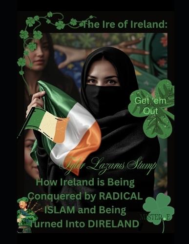 The Ire of Ireland: How Ireland is Being Conquered by RADICAL ISLAM and Being Turned Into DIRELAND