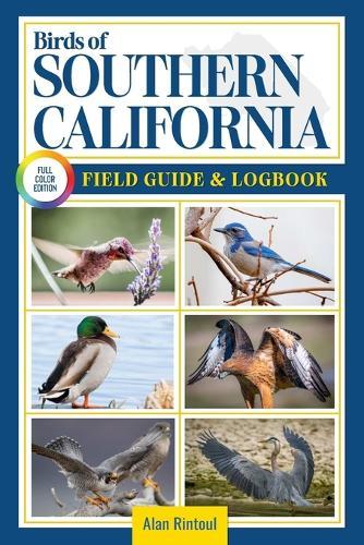 Birds of Southern California Field Guide and Logbook: An Essential Birdwatching Guide with Identification Tips for 60 Common Bird Species in Southern California