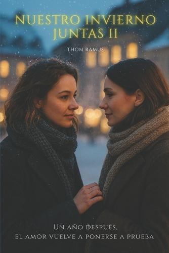 Nuestro Invierno Juntas II: Un año después, el amor vuelve a ponerse a prueba
