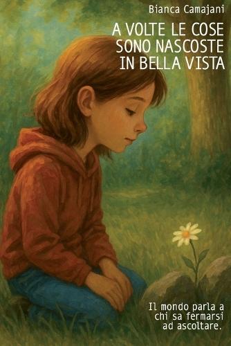 A volte le cose sono nascoste in bella vista: Il mondo parla a chi sa fermarsi ad ascoltare.