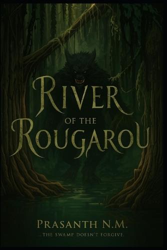 River of the Rougarou: The swamp doesn't forgive