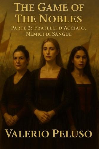 The Game of The Nobles: Parte 2: Fratelli d'acciaio, nemici di sangue