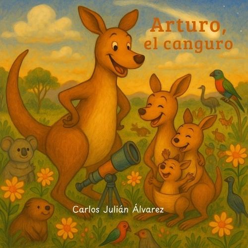 Arturo, el canguro: cuento infantil en rima: Una divertida historia de animales, familia y valores, para niños de 3 a 6 años.