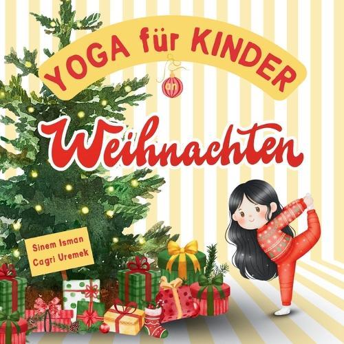 Yoga für Kinder an Weihnachten: Weihnachten-Thema Kinderfreundliche Yoga-Posen und Atemübungen für Anfänger - Eine Einführung in Yoga für Kinder mit lebendigen Illustrationen