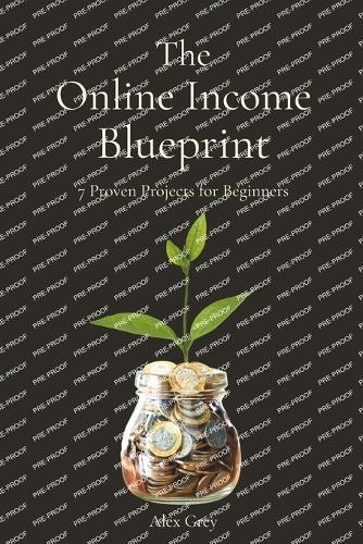 The Online Income Blueprint: 7 Proven Projects for Beginners