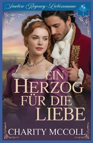 Ein Herzog Für die Liebe: Saubere Regency-Liebesromane