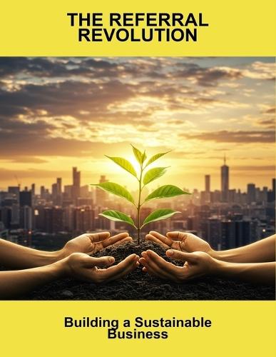 The Referral Revolution: Building A Sustainable Business