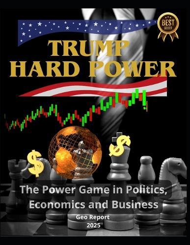 Trump Hard Power: The Power Game in Politics, Economics and Business