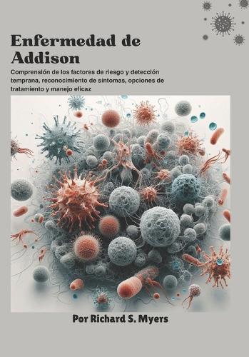 Enfermedad de Addison: Comprensión de los factores de riesgo y detección temprana, reconocimiento de síntomas, opciones de tratamiento y manejo eficaz
