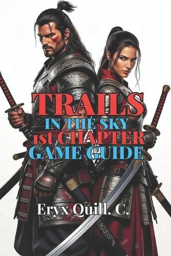 Trails in the Sky 1st Chapter Game Guide: Step-by-Step Walkthroughs, Side Quests, and Tips to Become a True Bracer