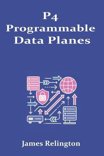 P4 Programmable Data Planes: Building Custom Pipelines and INT