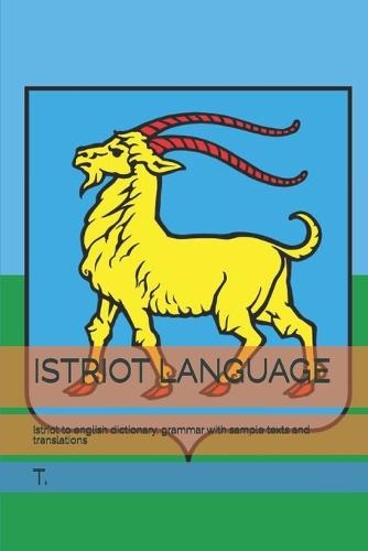 Istriot Language: Istriot to english dictionary, grammar with sample texts and translations