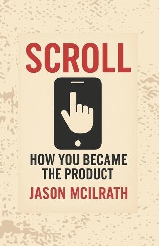 Scroll: How You Became the Product