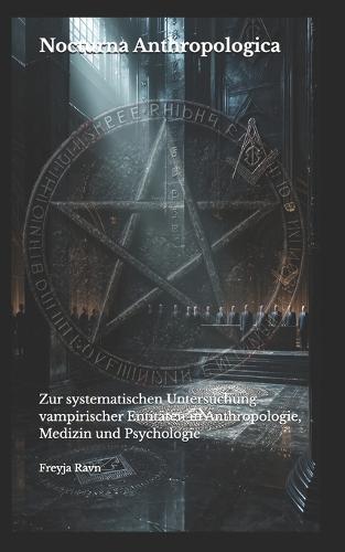Nocturna Anthropologica: Zur systematischen Untersuchung vampirischer Entitäten in Anthropologie, Medizin und Psychologie