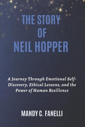 The Story of Neil Hopper: A Journey Through Emotional Self-Discovery, Ethical Lessons, and the Power of Human Resilience