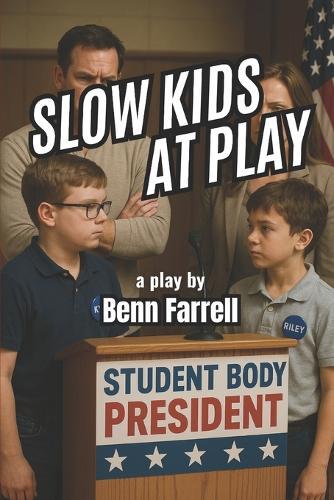 Slow Kids at Play: a play by Benn Farrell