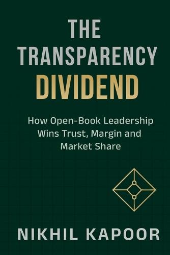 The Transparency Dividend: How Open-Book Leadership Wins Trust, Margin, and Market Share