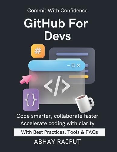 GitHub For Devs: Branching Without Confusion GitHub Projects Made Easy Merge, Fork & Pull Fast Version History Like Magic GitOps Unlocked Practical guide for devs Advance teamwork with Git