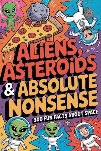 Aliens, Asteroids & Absolute Nonsense 300 Fun Facts about Space gifts for men best christmas gifts