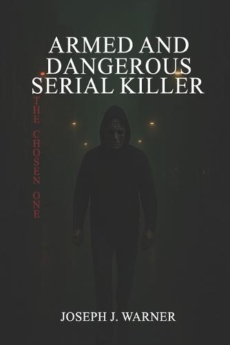 Armed and Dangerous Serial Killer: The Chosen One